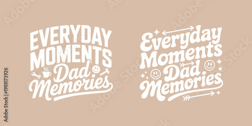 Everyday Moments Dad’s Memories Typography T-Shirt Design – Heartwarming Father Quote