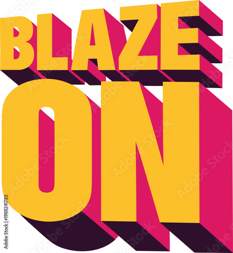 Colorful 3D text saying Blaze On motivational phrase in yellow and pink
