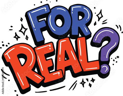 Colorful text phrase For Real with question mark  emotive expression