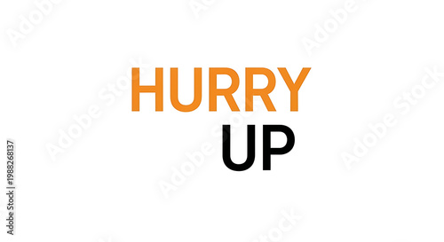 A motivational sign with the words Hurry Up in bold letters on a white background