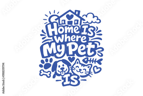 Home Is Where My Pet Is Blue Lettering Design