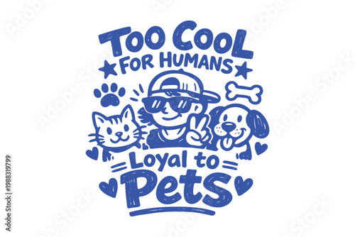 Too Cool For Humans Loyal to Pets Illustration