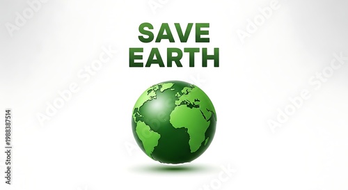 Save Earth concept with green globe and text environmental awareness