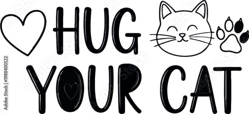Hug Your Cat, Cute Cat, Feline Love, Heart Design, Pet Illustration, Vector Graphic
