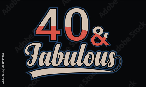 40 and Fabulous birthday t shirt design