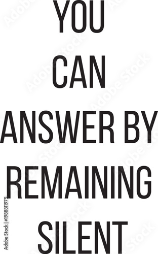 You can answer by remaining silent its agraphic tee or a poet lines in vector