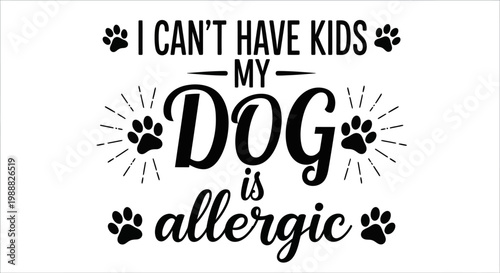 Funny dog quote, pet allergy typography, humorous vector phrase, black paw print design