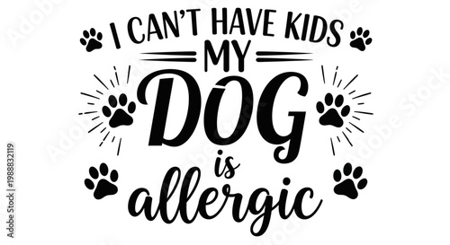 Funny dog quote, pet allergy typography, humorous vector phrase, black text on white