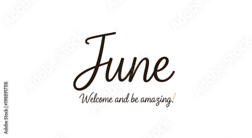 June handwritten text, Welcome and be amazing quote, spring season greeting