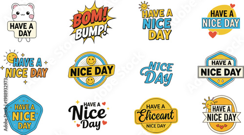 A collection of colorful cartoon stickers and speech bubbles displaying positive messages like have a nice day and bump high quality professional detailed