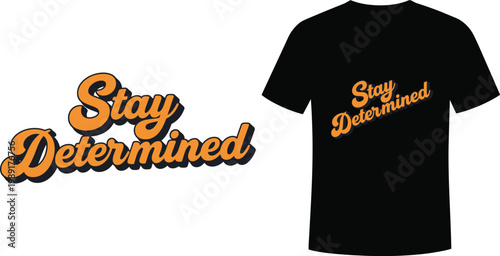 Stay determined motivational typography t shirt clean lettering design