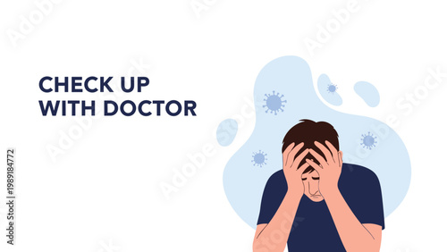 Distressed man holds his head in his hands next to virus icons with the text Check Up With Doctor on a white background.