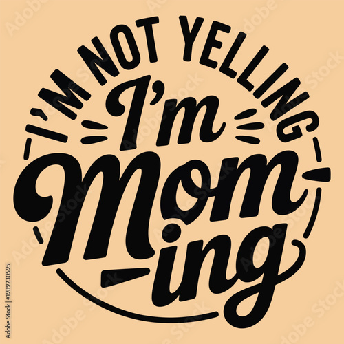 I m not yelling i m mom ing a playful typographic design