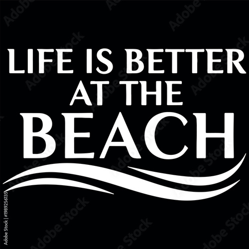 Bold white text proclaiming life is better at the beach on a black background ideal for a summer t-shirt design