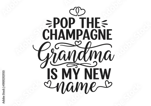 Pop the Champagne Grandma is My New Name Pregnancy Announcement Typography Design