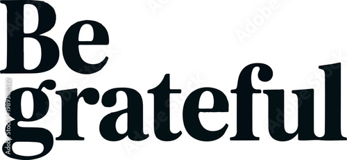 Be Grateful Motivational Typography – Bold Minimalist Serif Gratitude Quote Graphic