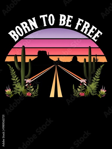 Born to Be Free Desert Road Trip Adventure Under a Vibrant Sunset
