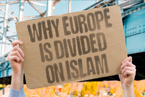 Photography "Why Europe Is Divided On Islam" Documented social research confirms European opinion on Islam reflects documented deep political and cultural divides