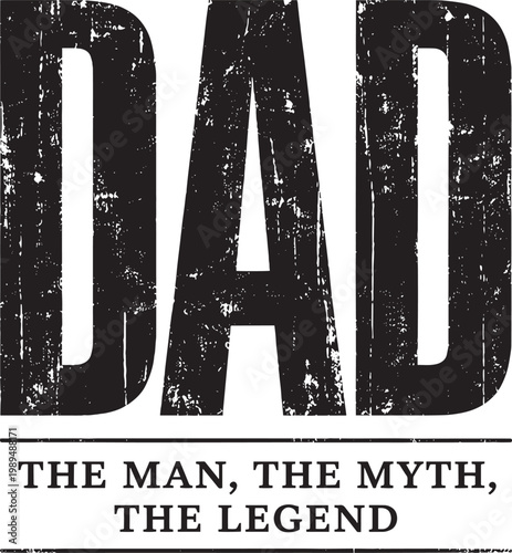 Dad The Man The Myth The Legend – Bold Grunge Distressed Black Vintage Typography Father's Day Gift T-Shirt Graphic Design