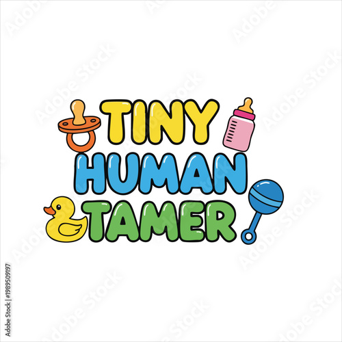 Tiny human tamer text with baby like a pacifier, duck, bottle, and rattle in a colorful retro bubble font style keywords: tiny