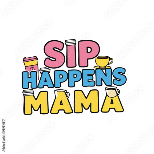 Playful text sip happens mama" with coffee cups and coffee cup on white retro wavy text