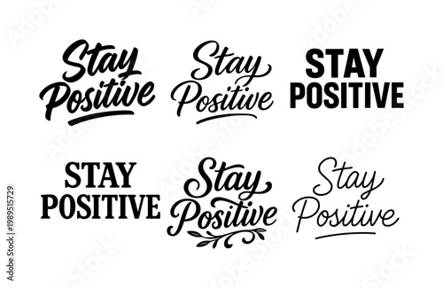 "Stay Positive" a collection of six different typographic interpretations of the same phrase, arranged in a