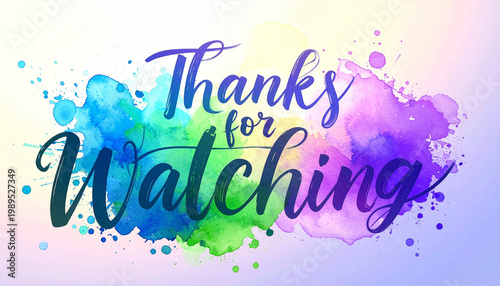 Handwritten text Thanks for watching with watercolor splashes. Artistic closing message for video content. Creative bright end screen graphic element 