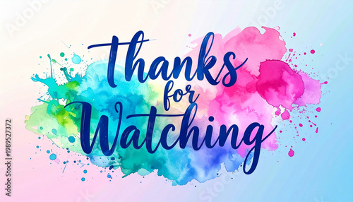 Handwritten text Thanks for watching with watercolor splashes. Artistic closing message for video content. Creative bright end screen graphic element 
