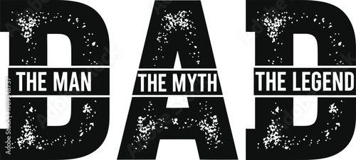 Dad The Man The Myth The Legend Grunge Style Typography Vector Illustration for Fathers Day