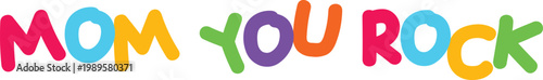 Mom you rock colorful typography on transparent background.