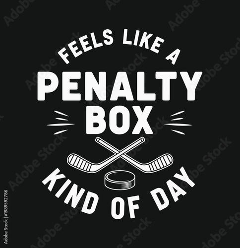 Feels Like a Penalty Box Kind of Day – Funny Bold White Hockey Stick Puck Circle Badge Humor Quote