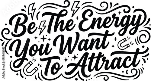 Be the energy you want to attract hand lettering in bold black and white vector