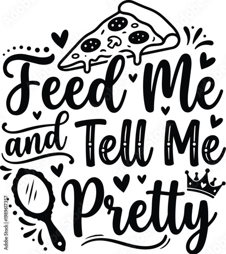 Feed me and tell me pretty vector design with pizza slice and crown