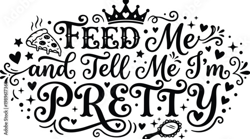Bold handwritten style vector art with feed me and tell me im pretty typography