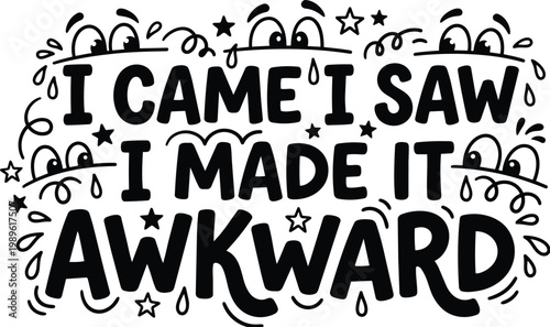 Hand lettering quote i came i saw i made it awkward bold