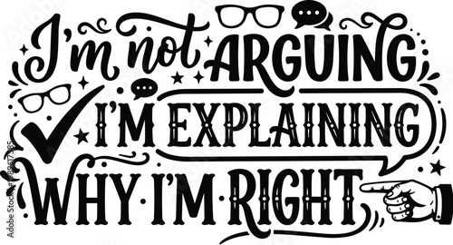 Vector lettering quote design im not arguing im explaining why im right
