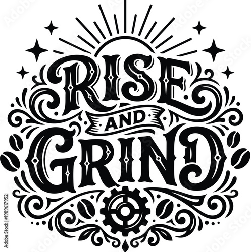 Ornate vector art with rise and grind motto in circular design black and white