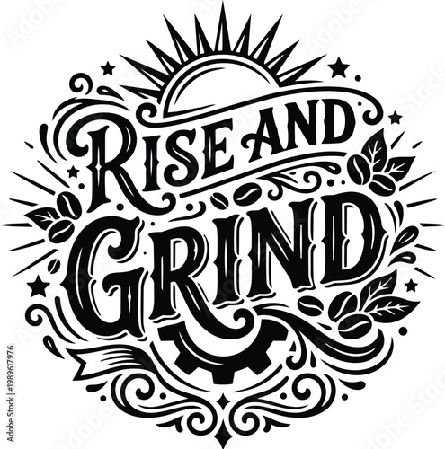 Rise and grind ornate circular lettering design for coffee motivation