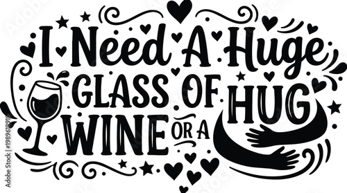 Hand lettering quote i need a huge glass of wine or a hug vector art