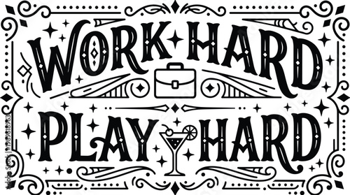 Work hard play hard typography design with decorative border ornate frame black white