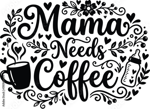 Mama needs coffee vector art with a cup and baby bottle