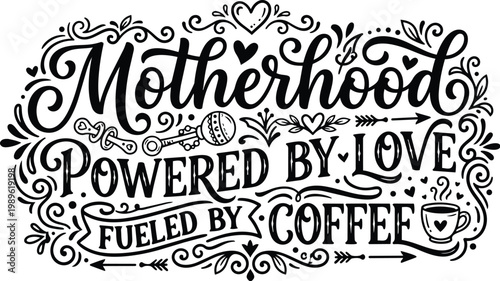 Hand lettering style motherhood quote graphic fueled by coffee ornate swirls and hearts