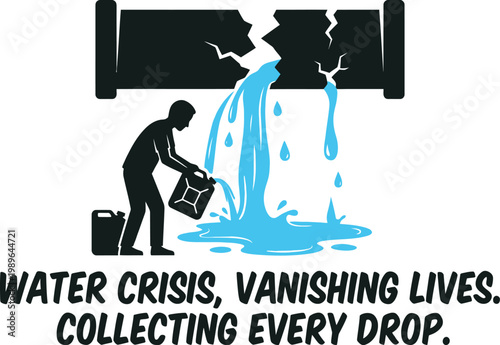 Broken pipe leaking water with a person collecting it into a jerrycan text water crisis vanishing lives