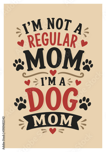 I Am Not A Regular Mom I Am A Dog Mom Typography Poster, Cute Dog Lover Quote Design, Retro Vintage Pet Wall Art