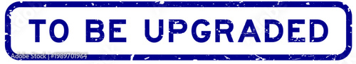 Grunge blue to be upgraded word rubber square seal stamp on white background