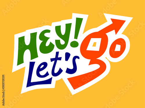 Vibrant and playful 'Hey! Let's Go' typography design with a dynamic arrow, featuring a bold green, blue, and orange color palette on a bright yellow background.
