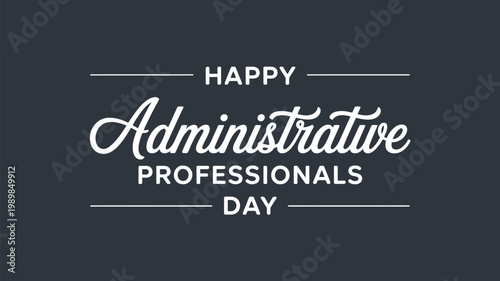 Happy Administrative Professionals Day typography design with elegant script lettering modern minimal office appreciation concept