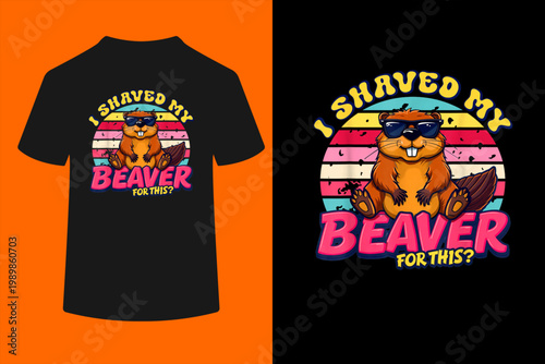 I Shaved My Beaver For This Funny Embarrassing
Adult Humor T-Shirt