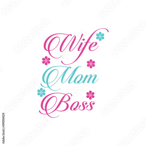 Elegant cursive lettering spells wife mom boss with floral accents in pink and teal