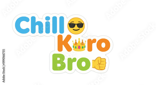 A colorful sticker displaying the phrase chill koro bro with emojis